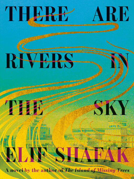 Title details for There Are Rivers in the Sky by Elif Shafak - Wait list